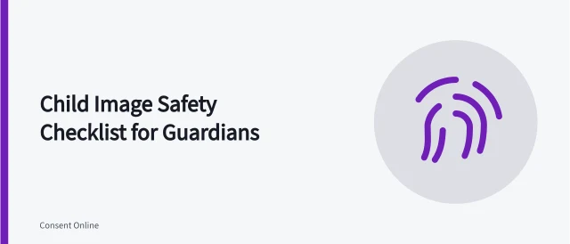 Checklist for child image safety, consent, identifiers, and withdrawal. Child, guardian, authority, purpose, location, clothing, identifiers, audience, reuse