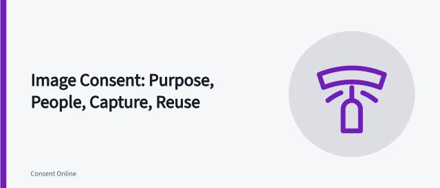Image consent guide covering purpose, capture, editing, publication, reuse, and records. Image consent guide: purpose, people, capture, editing, publication, reuse, withdrawal, retention, and records