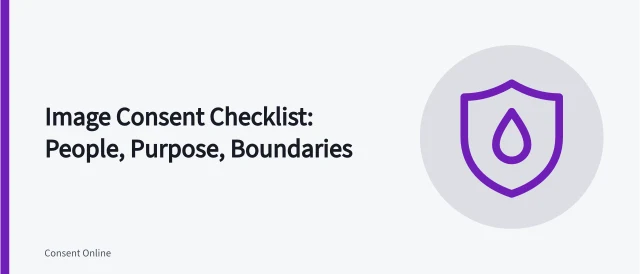 Checklist for image consent covering people, purpose, boundaries, reuse, and withdrawal. Image consent checklist: people, purpose, boundaries, reuse and withdrawal