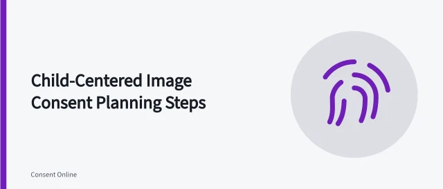 Checklist for planning child-centered image consent with guardian and child assent. How to plan a child-centered image consent process