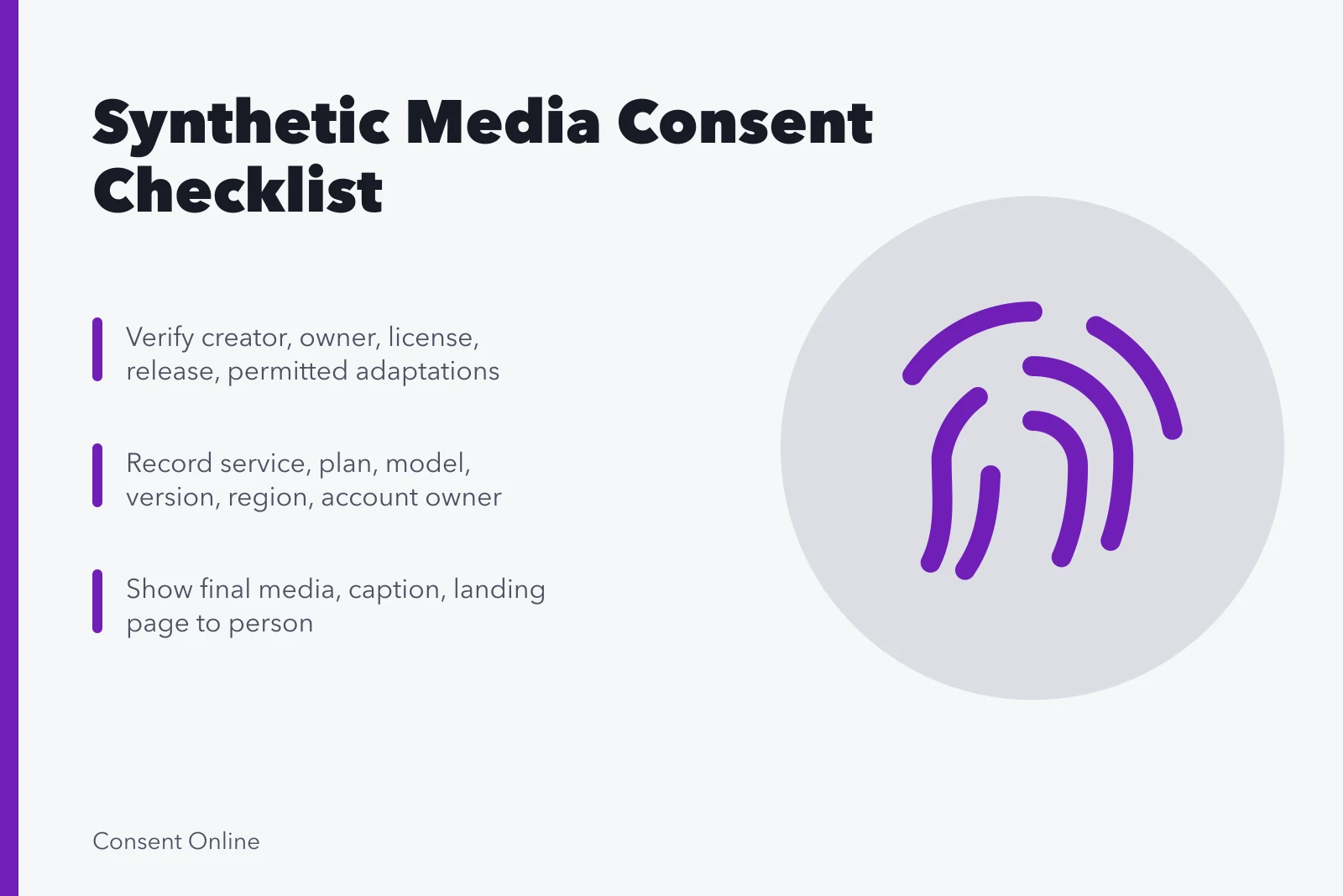 Checklist for synthetic media consent covering source, person, purpose, disclosure, removal. Synthetic media consent checklist: source, person, purpose, disclosure and removal
